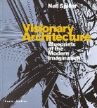Neil Spiller - Visionary Architecture Blueprints of the Modern Imagination