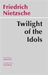 Friedrich Nietzsche, Friedrich Wilhelm Nietzsche - Twilight of the Idols