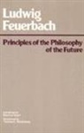 Ludwig Feuerbach, Ludwig Andreas Feuerbach - Principles of the Philosophy of the Future