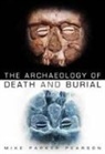 Mike Parker Pearson, Mike Pearson, Mike Parker Pearson - The Archaeology of Death and Burial