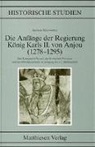 Andreas Kiesewetter - Die Anfänge der Regierung Karls II. von Anjou (1278-1295)