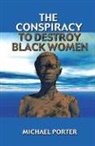 Michael Porter - The Conspiracy to Destroy Black Women