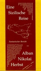 Alban N Herbst, Alban N. Herbst, Alban Nikolai Herbst - Eine Sizilische Reise