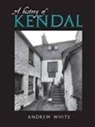Andrew White - A History of Kendal