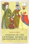 Andrei Pippidi, Andrei Puppidi - Visions of the Ottoman World in Renaissance Europe