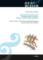 Matthias Kniep, Kniep Matthias - Die drei Zeitalter des Superhelden - Comics (Bronze, Silber und Gold)