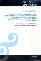 Boris Bovekamp - Die Zeitschrift 'Minerva' und ihre Herausgeber Johann Wilhelm von Archenholz (1743-1812) und Friedrich Alexander Bran (1767-1831)