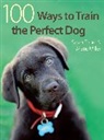 Sarah Fisher, Fisher Sarah, Marie Miller, Miller Marie - 100 Ways to Train the Perfect Dog