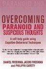 Daniel Freeman, Jason Freeman, Philippa Garety, Philippa A. Garety - Overcoming Paranoid & Suspicious Thoughts