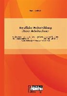 Nadin Sellach - Berufliche Weiterbildung älterer Arbeitnehmer: Gestaltung eines alterssensiblen Lernkonzepts, unter Einbezug Problemorientierten Lernens, im Rahmen einer formalisierten Weiterbildungsmaßnahme für Erzieher