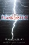 Mary Shelley, Mary Wollstonecraft Shelley, Mary Shelley (with Percy Shelley), Charles E. Robinson, Charles E. (Professor of English Robinson, Charles E. (University of Delaware) Robinson - The Original Frankenstein