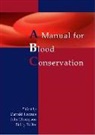 D Thomas, D. Thomas, Dr B Rider, Biddy Ridler, Dr Biddy Ridler, Dr. B. Ridler... - A manual for blood conservation