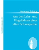 Hermann Schöne - Aus den Lehr- und Flegeljahren eines alten Schauspielers