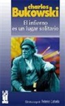 Charles Bukowski - El infierno es un lugar solitario