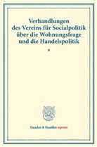 /, Verein für Socialpolitik, Verein für Socialpolitik - Verhandlungen des Vereins für Socialpolitik über die Wohnungsfrage und die Handelspolitik.