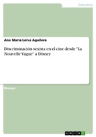 Ana María Leiva Aguilera - Discriminación sexista en el cine desde "La Nouvelle Vague" a Disney