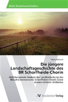Tobias Matusch - Die jüngere Landschaftsgeschichte des BR Schorfheide-Chorin
