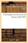Crespy-Le Prince (De, Charles-Edouard Crespy-Le Prince (De), CRESPY-LE PRINCE C-E, De crespy le prince-, de Crespy Le Prince-C, Charles-Edouard de Crespy-Le Prince... - Chroniques sur les cours de france
