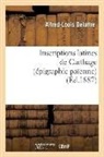 Alfred Louis Delattre, Alfred-Louis Delattre, Alfred-Louis (1850-1932) Delattre, DELATTRE A-L., DELATTRE ALFRED-LOUI, Delattre-a-l - Inscriptions latines de carthage