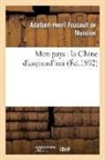 FOUCAULT DE MONDION, Adalbert-Henri Foucault De Mondion, Foucault de mondion-, Foucault de Mondion-A-H, Foucault de Mondion-A-H - Mon pays : la chine d aujourd hui