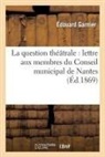 Edouard Garnier, Édouard Garnier, GARNIER EDOUARD, Garnier-e - La question theatrale: lettre aux