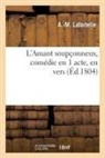René de Chazet, A -M Lafortelle, A. -M Lafortelle, LAFORTELLE A.-M., Lafortelle-A-M - L amant soupconneux, comedie en 1