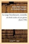 AMAND MARC JACQUES D, Amand Marc Jacques de Chastenet, Chastenet Puysegur, Chastenet Puysegur (, Puysegur-A - Le juge bienfaisant, comedie en