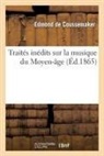 Coussemaker (De) E., COUSSEMAKER EDMOND, de Coussemaker-E, Edmond De Coussemaker, de Coussemaker-E - Traites inedits sur la musique du