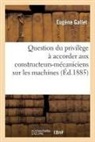 Gallet, Eugene Gallet, Eugène Gallet, Gallet-e - Question du privilege a accorder