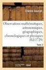 Antoine Gaubil, Souciet, Etienne Souciet, Étienne Souciet, Souciet-e - Observations mathematiques,