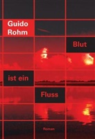 Guido Rohm - Blut ist ein Fluss