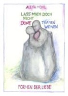 Alexa Mohl - Lass' mich doch nicht deine Tränen weinen