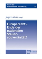 StB Prof. Dr. Jürgen Lüdicke Herausgegeben von RA, Jürge Lüdicke, Jürgen Lüdicke - Europarecht - Ende der nationalen Steuersouveränität?