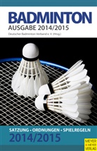 Deutsche Badminton Verband e  V, Deutscher Badminton Verband, Deutscher Badminton Verband e.V., Deutscher Badminton-Verband - Badminton, Ausgabe 2014/2015