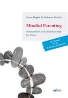 Susa Bögels, Susan Bögels, Kathleen Restifo - Mindful Parenting - Achtsamkeit und Selbstfürsorge für Eltern