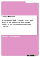 Corinna Mailänder - Rezension zu Mark Zeitouns "Power and Water in the Middle East. The Hidden Politics of the Palestinian-Israeli Water Conflict"