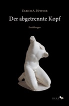 Ulrich A. Büttner - Der abgetrennte Kopf