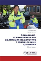Nadezhda Cwetkowa, Kira Lagvilava, Kira Lagwilawa, Nadezhda Tsvetkova - Sotsial'no-psikhologicheskaya adaptatsiya podrostkov s fizicheskimi travmami