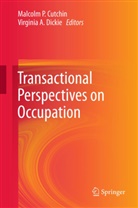 A Dickie, A Dickie, Malcolm P. Cutchin, Virginia A. Dickie, Malcol P Cutchin, Malcolm P Cutchin - Transactional Perspectives on Occupation
