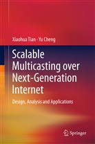 Yu Cheng, Xiaohu Tian, Xiaohua Tian - Scalable Multicasting over Next-Generation Internet