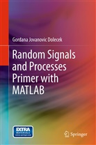 Gordana Jovanovic Dolecek - Random Signals and Processes Primer with MATLAB