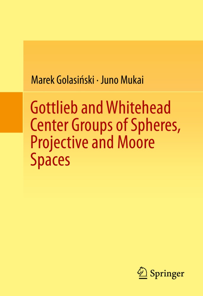 Marek Golasi ski, Marek Golasi¿ski, Mare Golasinski, Marek Golasinski, Marek Golasiński, Juno Mukai - Gottlieb and Whitehead Center Groups of Spheres, Projective and Moore Spaces