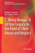James A. Monteleone, Richar D Krugman, Richard D Krugman, E Korbin, E Korbin, Jill E. Korbin... - Child Maltreatment - 1: C. Henry Kempe: A 50 Year Legacy to the Field of Child Abuse and Neglect