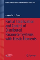 Alexander Zuyev, Alexander L Zuyev, Alexander L. Zuyev - Partial Stabilization and Control of Distributed Parameter Systems with Elastic Elements
