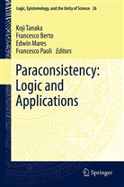 Francesc Berto, Francesco Berto, Edwin Mares, Edwin Mares et al, Francesco Paoli, Koji Tanaka - Paraconsistency: Logic and Applications