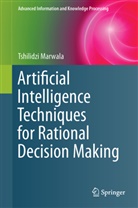 Tshilidzi Marwala - Artificial Intelligence Techniques for Rational Decision Making
