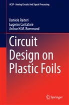 Eugeni Cantatore, Eugenio Cantatore, Daniel Raiteri, Daniele Raiteri, Arthur H. M. Roermund, Arthur H. M. van Roermund... - Circuit Design on Plastic Foils