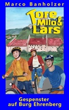 Marco Banholzer - Tore, Milo & Lars - Gespenster auf Burg Ehrenberg