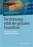 Philipp A. Münch, Philipp Alexander Münch - Die Ordnungsethik der globalen Finanzkrise