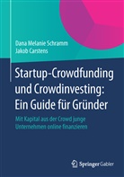 Jakob Carstens, Dana M. Schramm, Dana Melani Schramm, Dana Melanie Schramm - Startup-Crowdfunding und Crowdinvesting: Ein Guide für Gründer